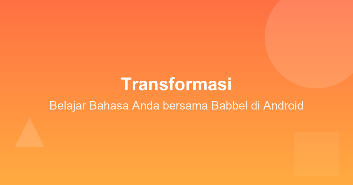 Transformasi Belajar Bahasa Anda Bersama Babbel di Android