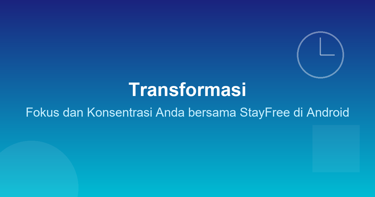 Transformasi Fokus dan Konsentrasi Anda Bersama StayFree di Android