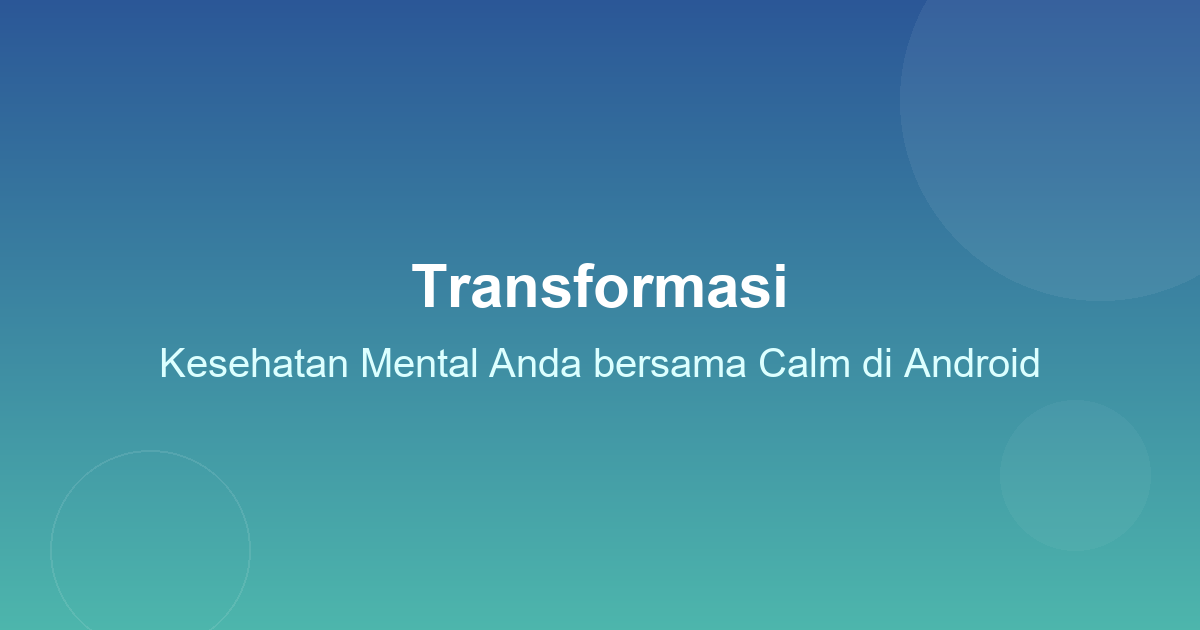Transformasi Kesehatan Mental Anda Bersama Calm di Android